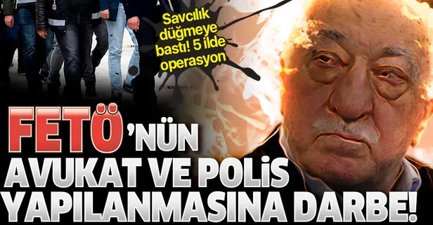 FETÖ’nün avukat ve polis yapılanmasına darbe