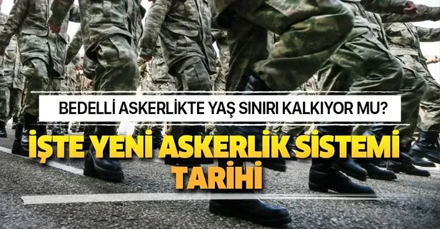 Bedelli askerlikte yaş sınırı kalkıyor mu?