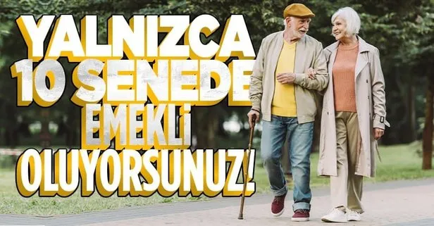 Sadece 10 senede emekli oluyorsunuz!