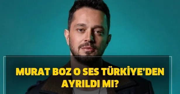 Murat Boz O Ses Türkiye’den ayrıldı mı? O Ses Türkiye jüri üyeleri kimler?