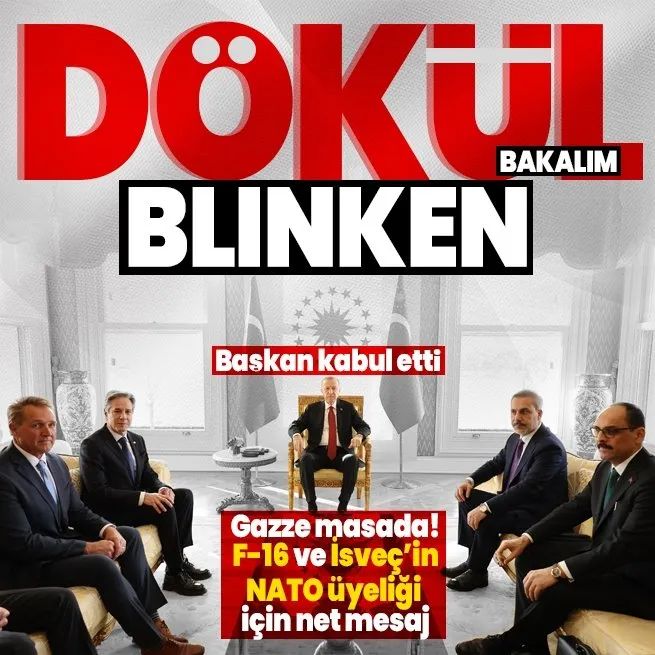 Başkan Erdoğan ABD Dışişleri Bakanı Blinkenı kabul etti! Dışişleri Bakanı Fidandan Blınkena çok net F-16 ve İsveçin NATO üyeliği mesajı