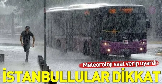 İstanbullular dikkat! Meteoroloji saat verip uyardı