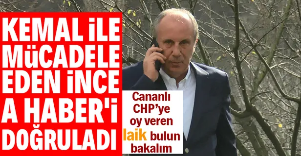 Kılıçdaroğlu'yla mücadele eden Muharrem İnce A Haber'i doğruladı: CHP'li bazı vekiller partimize katılacak