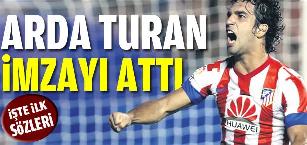 Arda Turan imzayı attı