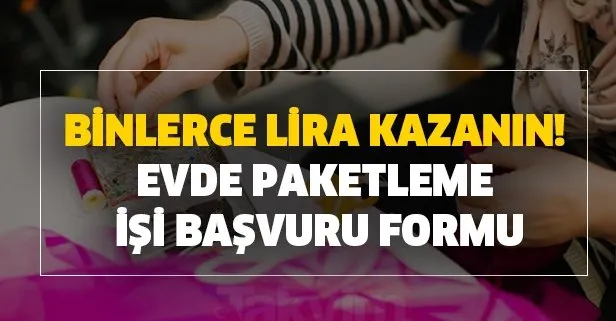 İŞKUR evde paketleme işi nasıl yapılır? Binlerce lira kazanın! İşte evde paketleme başvuru formu 2020