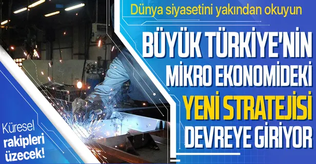 Büyük Türkiye'nin ekonomideki yeni stratejisi küresel rakipleri üzecek
