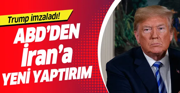 Trump imzaladı! ABD'den İran'a yaptırım kararı