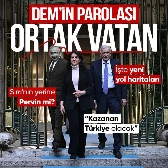 DEM Partinin yeni yol haritası... Ortak vatan vurgusu: Kazanan Türkiye olacak! Sırrı Süreyya Önderin yerine Pervin Buldan mı?
