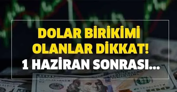 1 Haziran sonrası fırtına mı kopacak? Dolar ne olur?