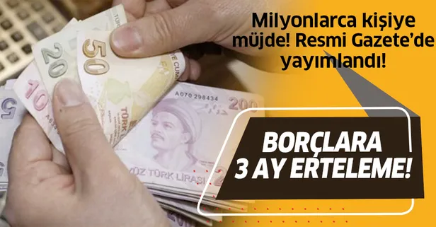 Son dakika: Kredi borçlarına 3 ay erteleme! Resmi Gazete'de yayımlandı!
