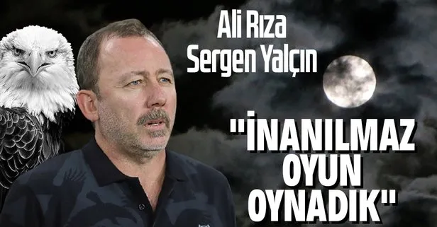 Beşiktaş Teknik Direktörü Sergen Yalçın: İnanılmaz oyun oynadık