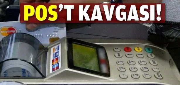 POS’t kavgası