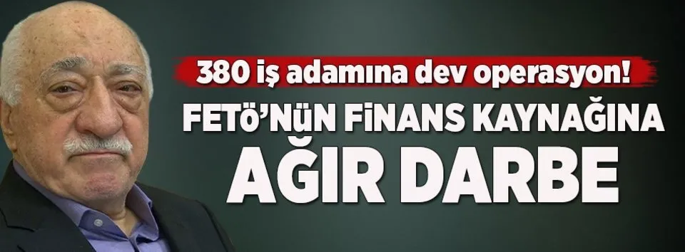 FETÖ'cü 380 iş adamına operasyon