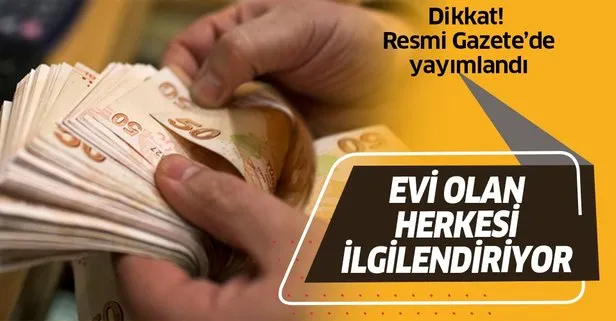 Evi olan herkesi ilgilendiriyor! Tutar 240 bin liraya çıktı