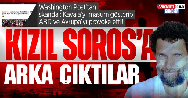 Osman Kavala'nın cezası onandı ABD merkezli Washington Post rahatsız oldu: Suçlamalar uydurma ve asılsız, serbest bırakılmalı