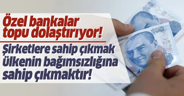 Bankaların koronavirüs sürecine ilişkin çarpıcı ifadeler: Türk şirketlerine sahip çıkmak bağımsızlığa sahip çıkmaktır