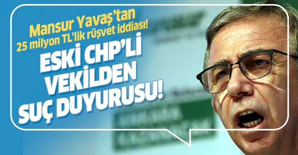 Mansur Yavaş 25 milyon TL rüşvet istedi iddiası! Eski CHP'li vekil Yavaş'a suç duyurusunda bulundu!