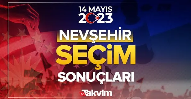 NEVŞEHİR SEÇİM SONUÇLARI 2023! 14 Mayıs 2023 Nevşehir Cumhurbaşkanlığı ve Milletvekili seçim sonuçları ve oy oranları!