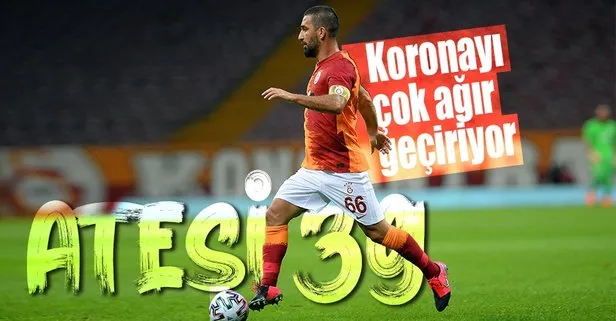 Galatasaray’ın koronavirüse yakalanan tecrübeli ismi Arda Turan’ın sağlığı hakkında flaş sözler: Ateşi 39’lara çıkıyormuş