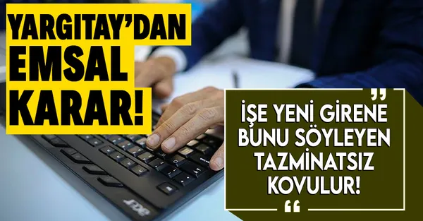Yargıtay'dan milyonlarca çalışanı ilgilendiren emsal karar! İşe yeni başlayana bunu söylerseniz tazminatsız kovulursunuz!-1