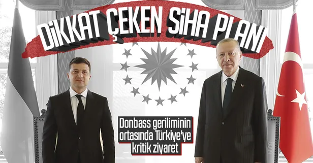 Donbass krizinin ortasında Zelenskiy'den Türkiye'ye kritik ziyaret! Dikkat çeken SİHA planı
