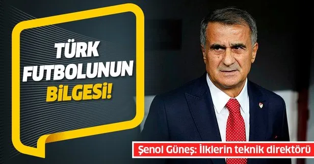Türk futbolunun bilgesi: Şenol Güneş