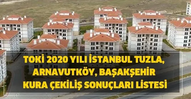 toki 2020 yili istanbul tuzla arnavutkoy basaksehir kura cekilis sonuclari listesi toki istanbul konut cikanlar isim listesi takvim