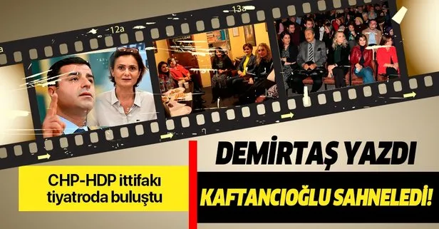 Demirtaş yazdı Kaftancıoğlu sahneledi! CHP-HDP ittifakı tiyatroda buluştu