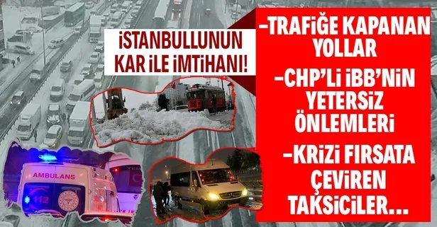 İstanbulluların kar ile imtihanı! E-5 trafiğe kapandı, taksiciler normal ücretin beş katını istedi...