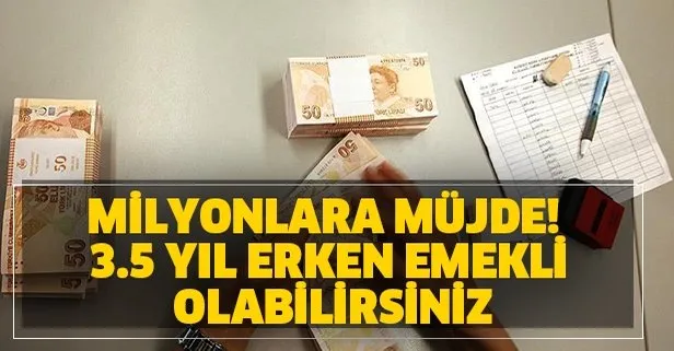 Milyonlarca çalışanın beklentisi emekli olmaktır! 3.5 yıl erken emekli olabilirsiniz