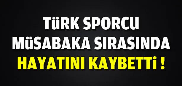 Türk sporcu hayatını kaybetti