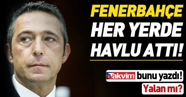 Fenerbahçe Başkanı Ali Koç’a hatırlatıyoruz: Fenerbahçe her yerde havlu attı biz bunu yazdık yalan mı!