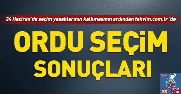 Ordu seçim sonuçları! 2018 Ordu seçim sonuçları... 24 Haziran 2018 Ordu  seçim sonuçları ve oy oranları...