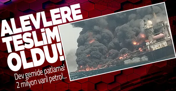 Dev gemide patlama! 2 milyon varil petrol taşıyabiliyordu alevlere teslim oldu