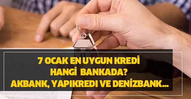 8 Ocak Çarşamba en uygun kredi hangi bankada? Akbank, Yapıkredi DenizBank...