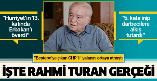 İşte Beştepe’ye çıkan CHP’li yalanının mimarı Rahmi Turan hakkındaki o gerçek