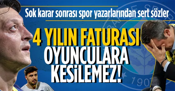 Mesut Özil ve Ozan Tufan'ın kadro dışı kalmasını spor yazarları değerlendirdi: 4 yılın faturası oyunculara kesilemez
