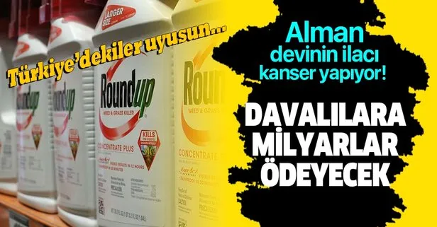 Bayer, Türkiye’de de kullanılan tarım ilacı Round Up’ın kansere yol açması nedeniyle ABD’li davacılara 10.9 milyar dolar ödeyecek