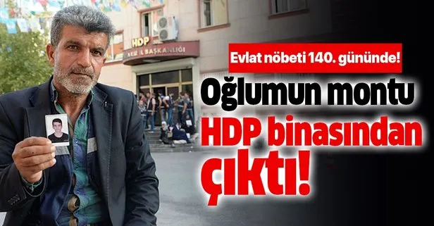 Evlat nöbeti 140. gününde! Oğlumun montu HDP binasından çıktı