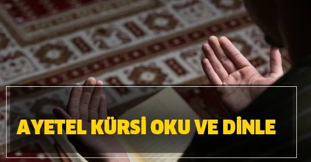 Ayetel Kürsi Oku ve Dinle - Ayetel Kürsi Duası Anlamı, Fazileti, Türkçe ve Arapça Okunuşu, Tefsiri Diyanet Meali
