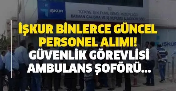 Kamu ve özel sektöre İŞKUR’dan güvenlik, ambulans şoförü, temizlik personeli ve hizmetli alımı