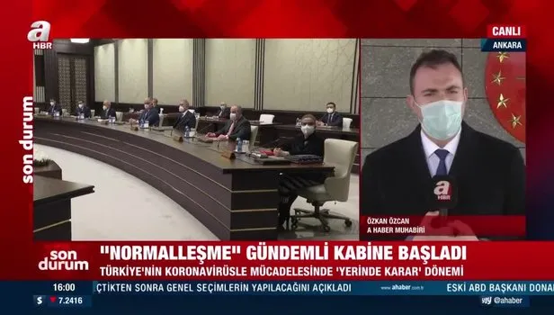 Kabine toplantısı başladı! Kafe ve restoranlar açılacak mı? Yüz yüze eğitim başlayacak mı?