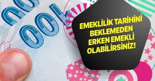 Emeklilik tarihini beklemeden erken emekli olabilirsiniz!