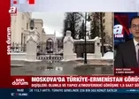 Moskova'da Türkiye - Ermenistan görüşmesi