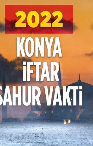 ⏰KONYA RAMAZAN İMSAKİYESİ 2022! 🔎Konya'da iftar sahur saat kaçta?📣2022 Konya oruç ne zaman?