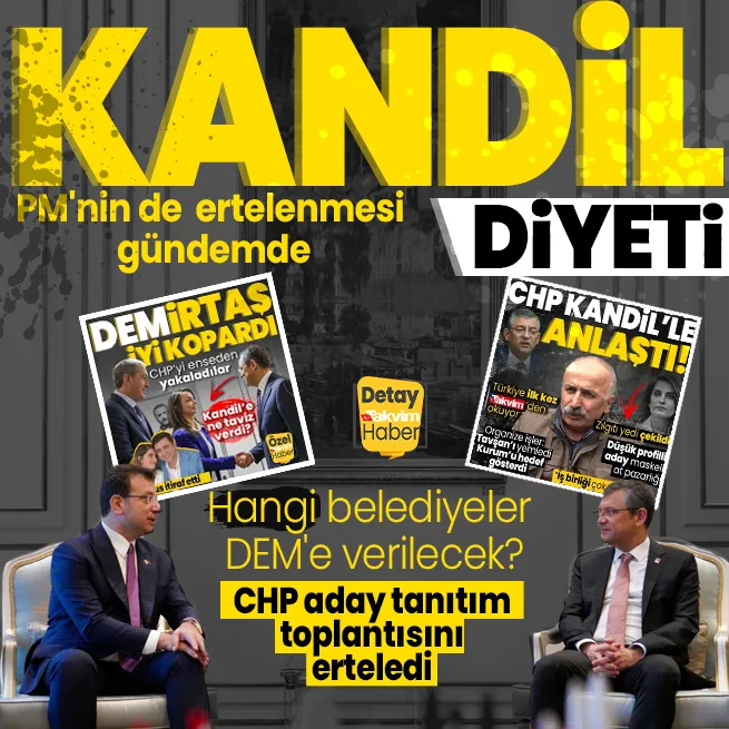 Kandil ile pazarlık masasına oturan CHP aday tanıtım toplantısını erteledi! PMnin de ertelenmesi gündemde | Hangi belediyeler DEMe verilecek?