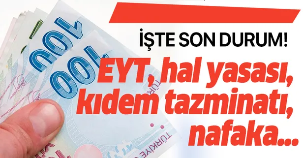 EYT, genel af yasası, hal yasası, kıdem tazminatı, nafaka, 3600 ek gösterge 2 Ağustos son durum nedir çıktı mı?