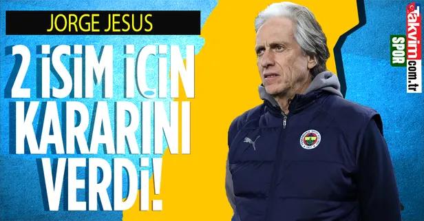 Fenerbahçe haberleri | Jorge Jesus iki isim için kararını verdi!