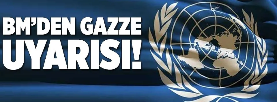 BM’den Gazze uyarısı