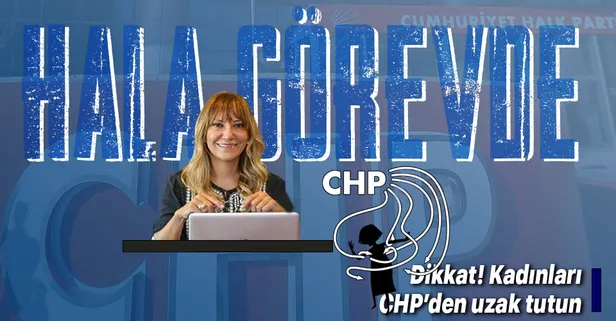 Taciz ve tecavüz skandalları ile çalkalanan CHP'de Yeşim Meltem Şişli hala görevde!